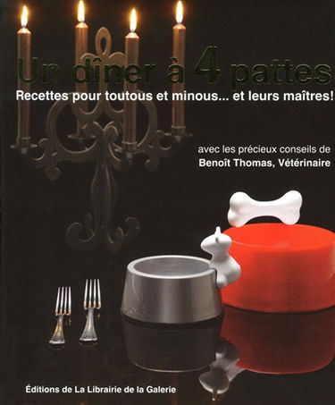 Un dîner à 4 pattes : recettes pour toutous et minous... et leurs maîtres