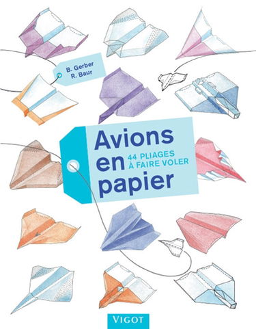 Avions en papier : 44 pliages à faire voler