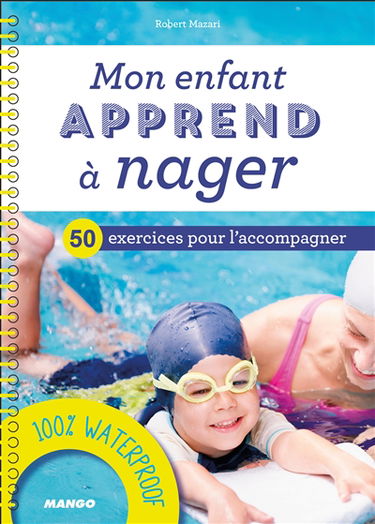 Mon enfant apprend à nager : 50 exercices pour l'accompagner