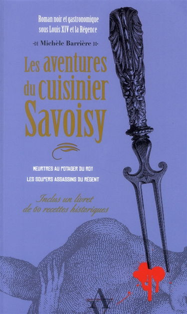 Les aventures du cuisinier Savoisy : roman noir et gastronomique au Moyen Age et à la Renaissance
