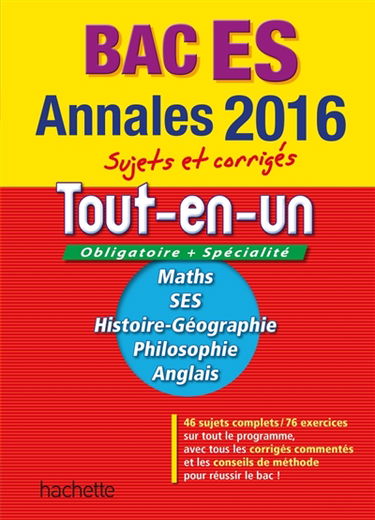 Tout-en-un bac ES, obligatoire + spécialité : maths, SES, histoire-géographie, philosophie, anglais : annales 2016, sujets et corrigés