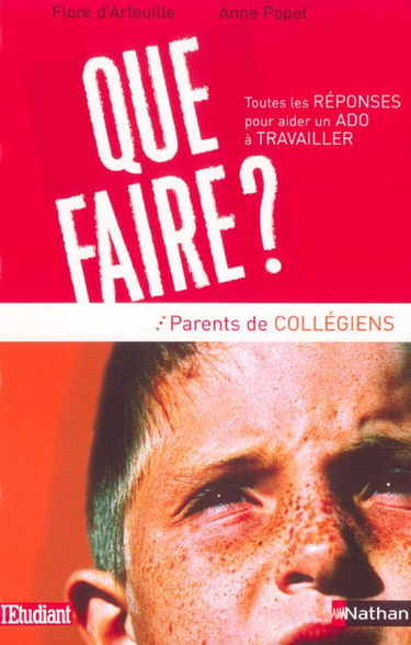 Que faire ? : toutes les réponses pour aider un ado à travailler : parents de collégiens