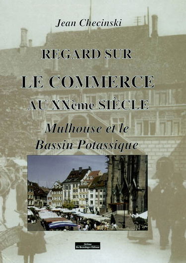 Regards sur le commerce au XXe siècle : Mulhouse et le Bassin potassique