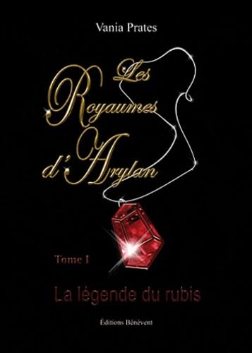 Les royaumes d'Arylan, tome 1 : La légende du rubis