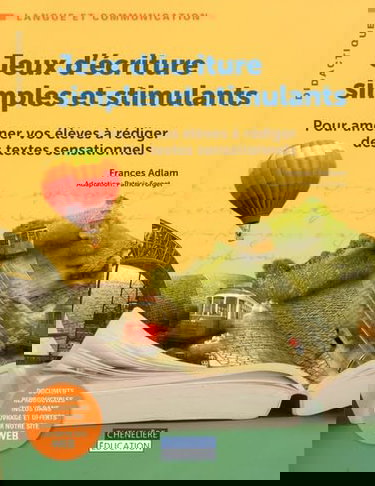 Jeux d'écriture simples et stimulants : pour amener vos élèves à rédiger des textes sensationnels