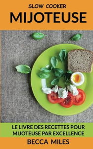 Slow Cooker: Le Livre Des Recettes Pour Mijoteuse par Excellence