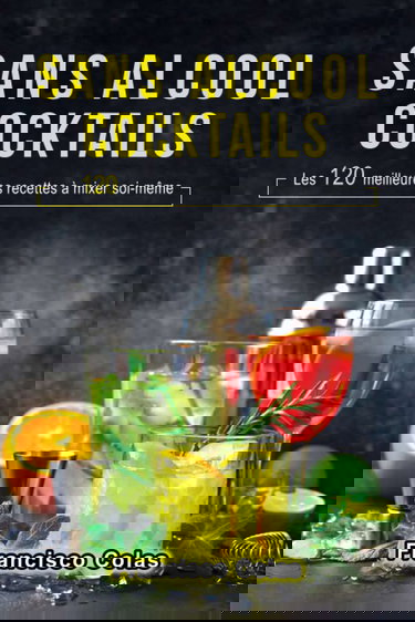 Sans alcool Cocktails: Les 120 meilleures recettes à mixer soi-même