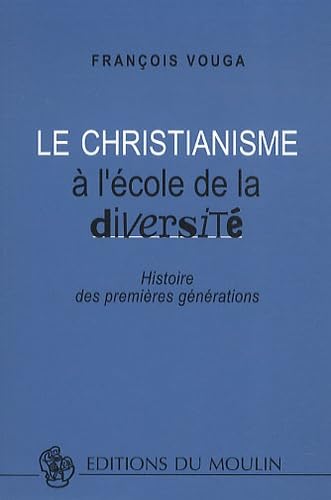 Le christianisme à l'école de la diversité: Histoire des premières générations