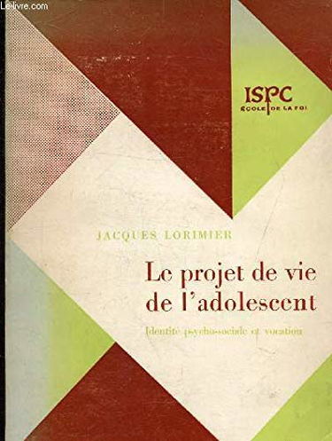 LE PROJET DE VIE DE L'ADOLESCENT - IDENTITE PSYCHO-SOCIALE ET VOCATION. ECOLE DE LA FOI ISPC.