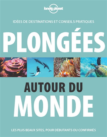 Couverture de Plongées autour du monde : idées de destinations et conseils pratiques : les plus beaux sites, pour débutants ou confirmés