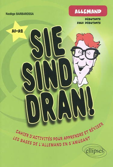Sie sind dran ! Allemand, A1-A2 : cahier d'activités pour apprendre et réviser les bases de l'allemand en s'amusant