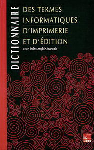 Dictionnaire des termes informatiques d'imprimerie et d'édition : avec index anglais-français