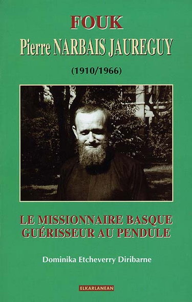 Fouk, Pierre Narbais Jaureguy (1910-1966) : le missionnaire basque guérisseur au pendule
