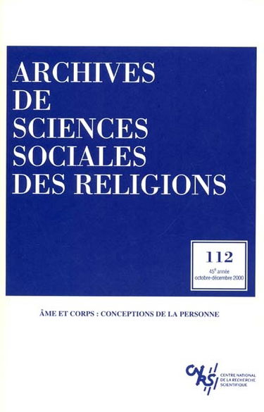 Archives de sciences sociales des religions, n° 112. Ame et corps : conceptions de la personne
