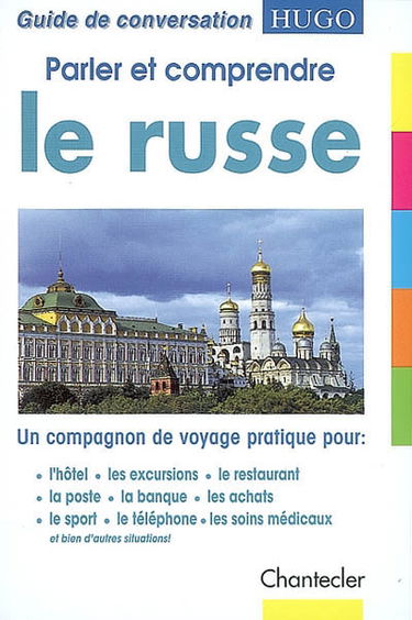 Parler et comprendre le russe : un compagnon de voyage pratique pour : l'hôtel, les excursions, le restaurant, la poste, la banque, les achats, le sport, le téléphone, les soins médicaux et bien d'autres situtations !