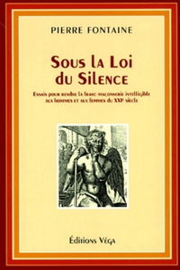 Sous la loi du silence : essai pour rendre la franc-maçonnerie intelligible aux hommes et aux femmes