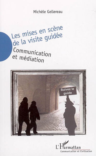 Les mises en scène de la visite guidée : communication et médiation