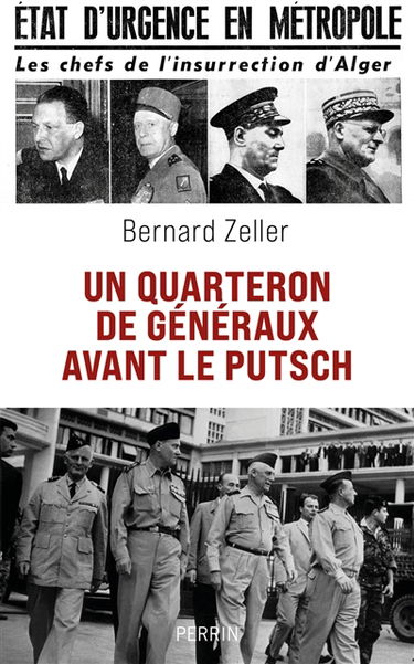 Un quarteron de généraux avant le putsch : état d'urgence en métropole : les chefs de l'insurrection d'Alger