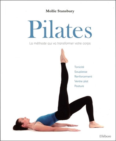 Pilates : la méthode qui va transformer votre corps : tonicité, souplesse, renforcement, ventre plat, posture