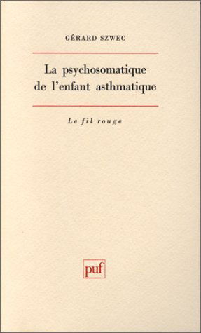 La Psychosomatique de l'enfant asthmatique : apport des psychothérapies psychanalytiques à la connaissance d'un déséquilibre psychosomatique