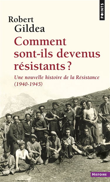 Comment sont-ils devenus résistants ? : une nouvelle histoire de la Résistance, 1940-1945