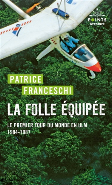 Couverture de La folle équipée : le premier tour du monde en ULM du capitaine de La Boudeuse (septembre 1984-mars 1987) : récit