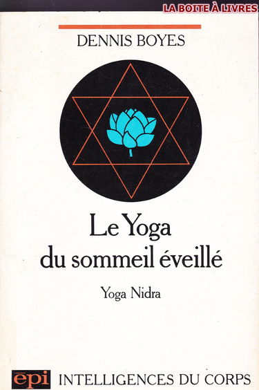 Le Yoga du sommeil éveillé : méthode de relaxation, yoga nidra