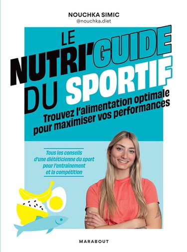 Couverture de Le nutri'guide du sportif : trouvez l'alimentation optimale pour maximiser vos performances : tous les conseils d'une diététicienne du sport pour l'entraînement et la compétition par Nouchka Simic