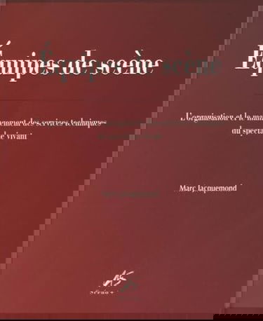 Equipes de scène: L'organisation et le management des services techniques du spectacle vivant