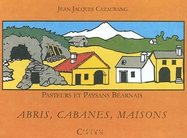 Couverture de Pasteurs et paysans béarnais. Vol. 2003. Abris, cabanes, maisons