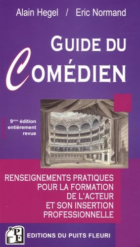Guide du comédien: Renseignements pratiques pour la formation de l'acteur et son insertion professionnelle