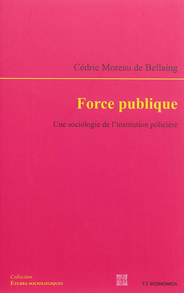 Force publique : une sociologie de l'institution policière