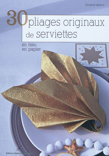 30 pliages originaux de serviettes : en tissu, en papier
