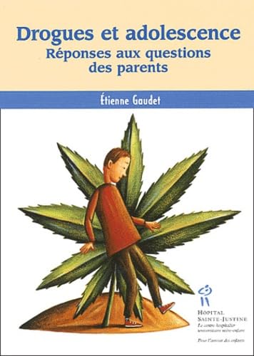 Drogues Et Adolescence. Reponses Aux Questions Des Parents