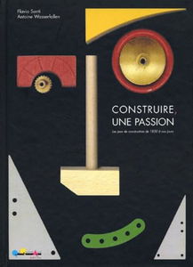 Construire, une passion: Les jeux de construction de 1850 à nos jours