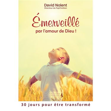 Emerveillé par l'amour de Dieu ! : 30 jours pour être transformé