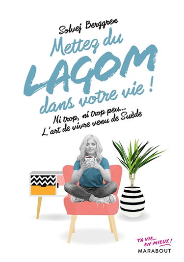 Mettez du lagom dans votre vie : ni trop, ni trop peu... l'art de vivre venu de Suède