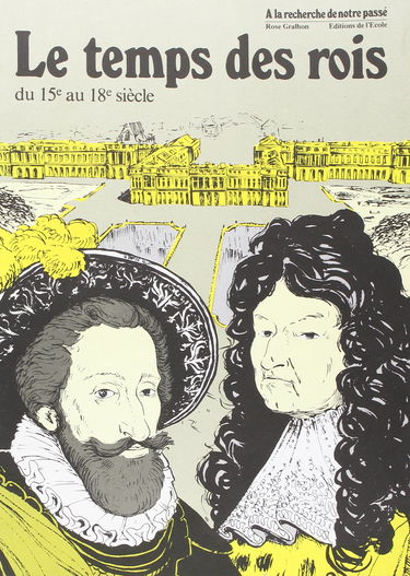 Le Temps des rois du 15e au 18e siècle
