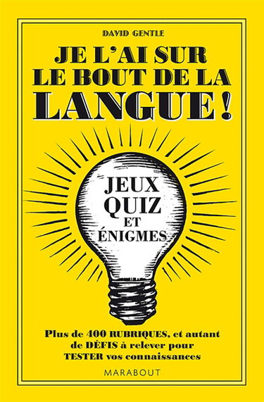 Je l'ai sur le bout de la langue ! : plus de 400 rubriques et autant de défis à relever pour tester vos connaissances