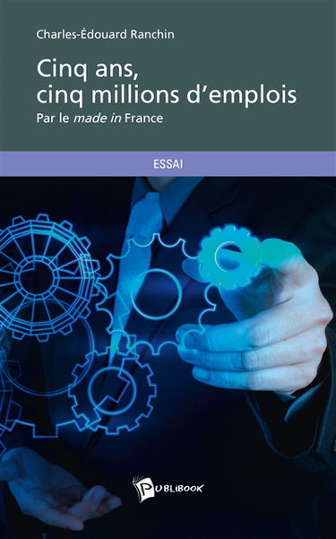 Cinq ans, cinq millions d'emplois : Par le made in France
