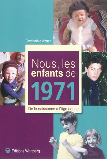 Nous, les enfants de 1971 : de la naissance à l'âge adulte