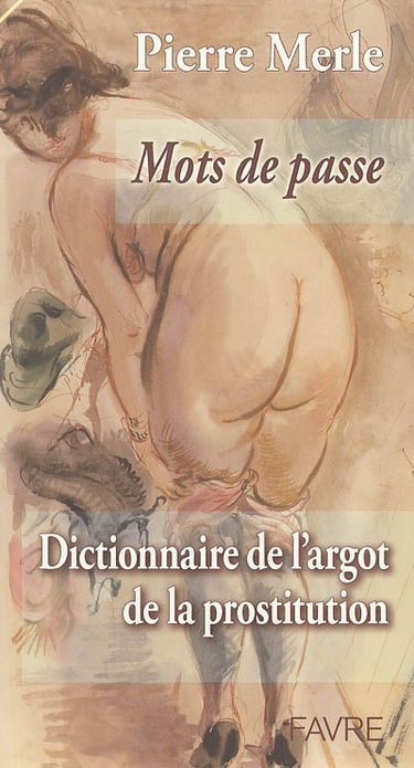 Mots de passe : dictionnaire de l'argot et de la prostitution