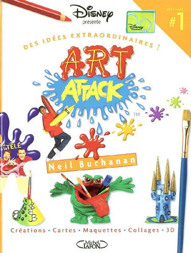Art attack. Vol. 1. Des idées extraordinaires !