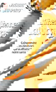 L'Intelligence du corps : Comprendre les émotions qui affectent notre santé