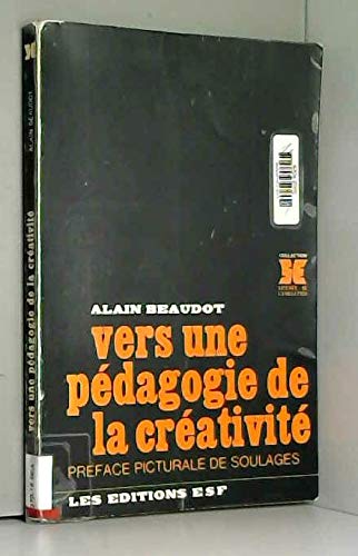 Vers une pédagogie de la créativité : Avec des entretiens avec P. Soulages et I. Xenakis (Collection Science de l'éducation)