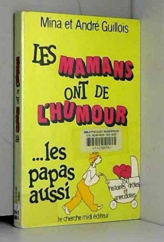 Les Mamans ont de l'humour... les papas aussi : 350 histoires drôles et anecdotes