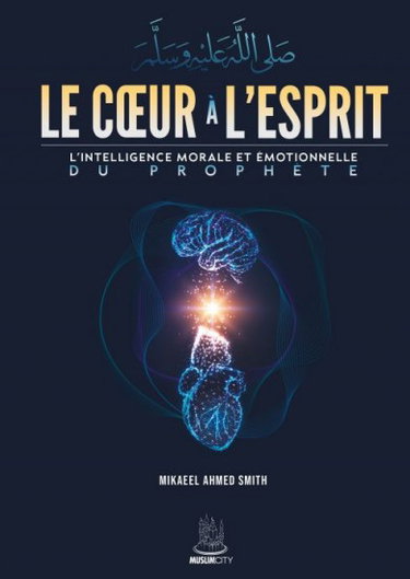 Couverture de Le coeur à l'esprit : l'intelligence morale et émotionnelle du Prophète