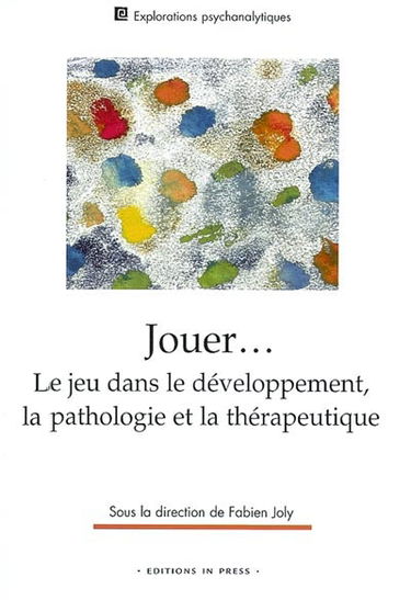 Jouer : le jeu dans le développement, la pathologie et la thérapeutique