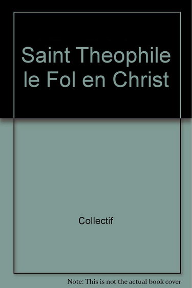 Saint Théophile, le fol en Christ : vie de Notre Père entre les saints, Théophile de Kiev le fol en Christ, hiéromoine, Grand-Schème de la Lavra des grottes de Kiev, ascète et prophète