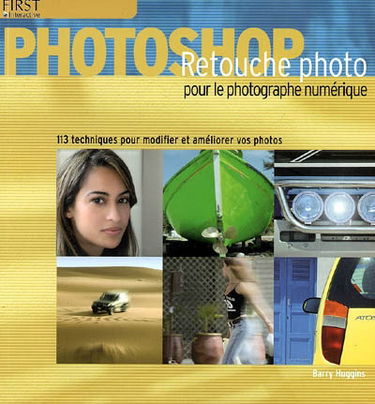 Retouche photo sous Photoshop : 113 techniques pour modifier et améliorer vos photos